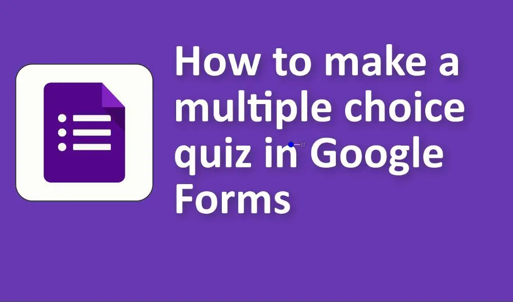 How to Make a Multiple Choice Quiz in Google Forms