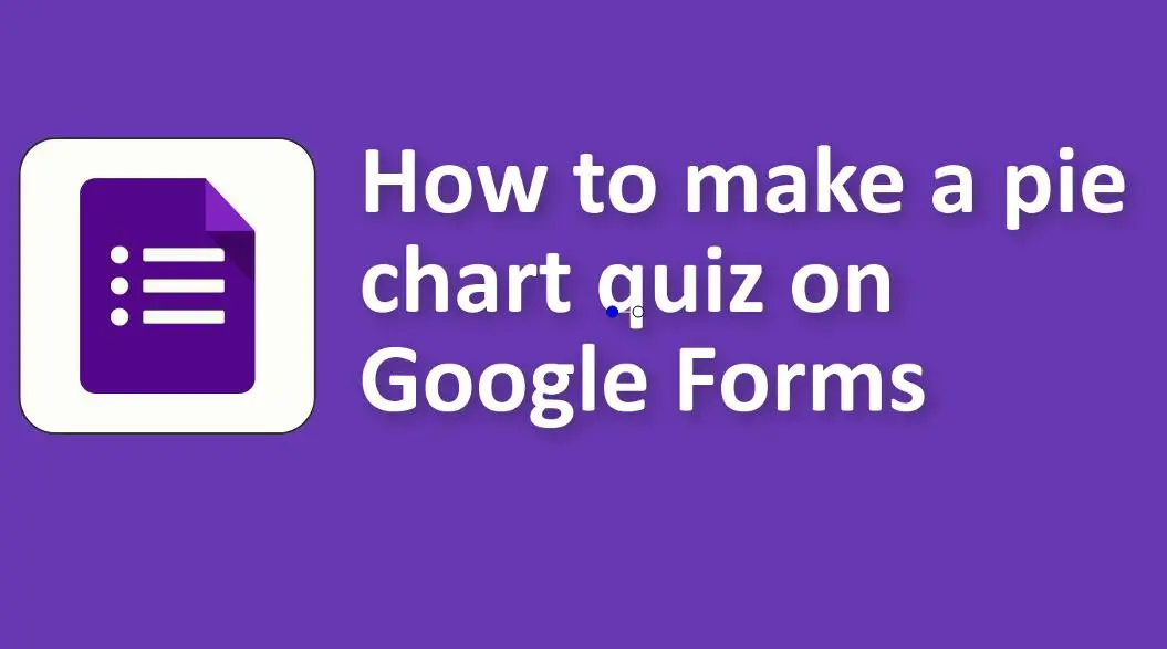 So erstellen Sie ein Kreisdiagramm-Quiz in Google Forms