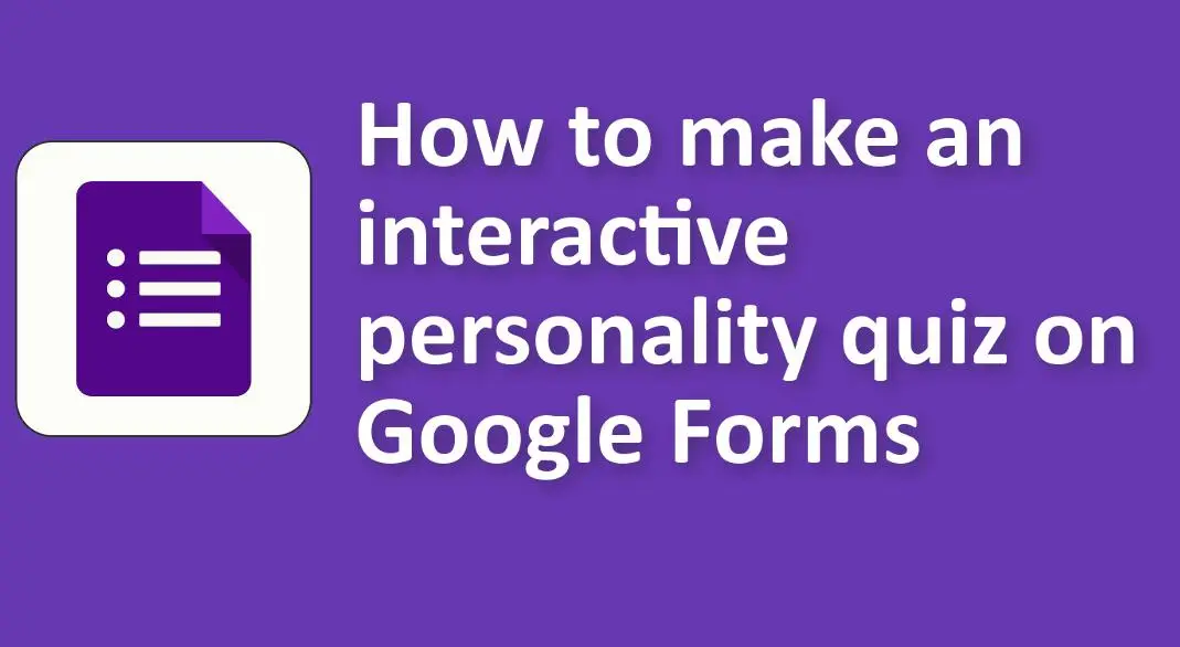 Comment créer un quiz de personnalité interactif sur Google Forms