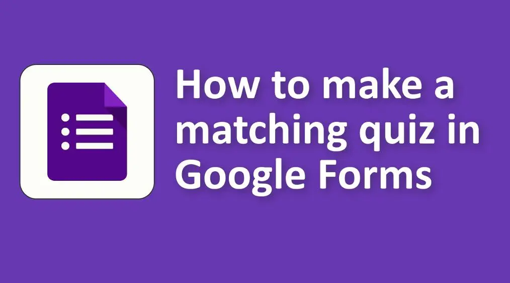 Comment créer un quiz de correspondance dans Google Forms